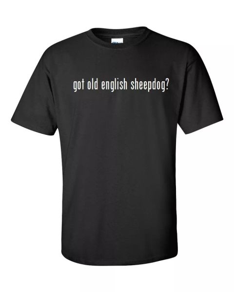 Got Old English Sheepdog Cotton T-Shirt Shirt Black White S M XL 2XL 3XL, White;black