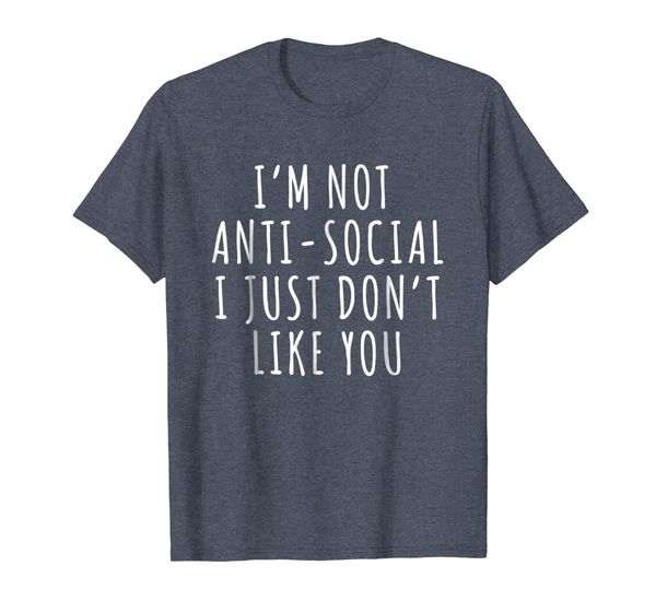 i'm not anti social i just don't like you sarcasm t-shirt, White;black
i'm not anti social i just don't like you sarcasm t-shirt, White;black