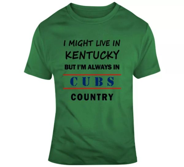 i might live in kentucky but im always in cubs country tee chicago fan t shirt, White;black
i might live in kentucky but im always in cubs country tee chicago fan t shirt, White;black