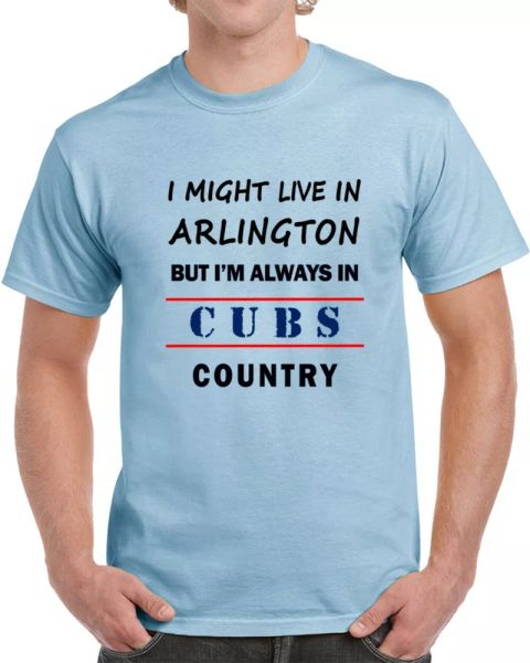 I Might Live In Arlington But Im Always In Cubs Country Tee Chicago Fan T Shirt, White;black 
I Might Live In Arlington But Im Always In Cubs Country Tee Chicago Fan T Shirt, White;black