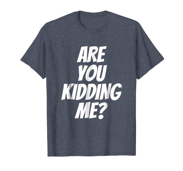 Are You Kidding Me TShirt T Shirt Tee Womens Mens Gift, Mainly pictures
Are You Kidding Me TShirt T Shirt Tee Womens Mens Gift, Mainly pictures