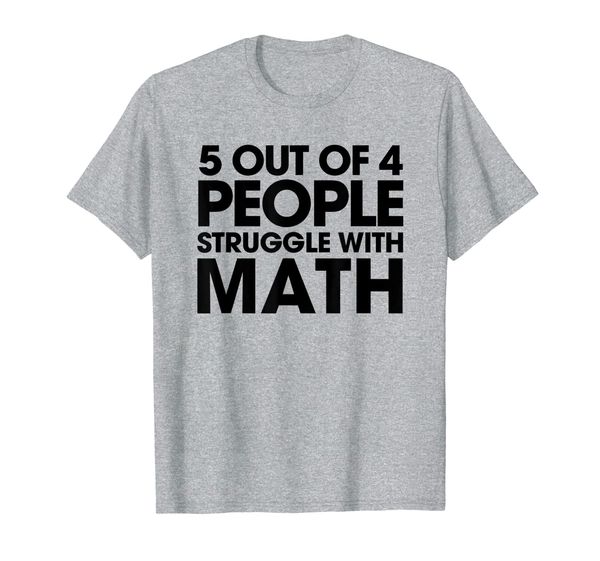 5 out of 4 people struggle with math tshirt, White;black