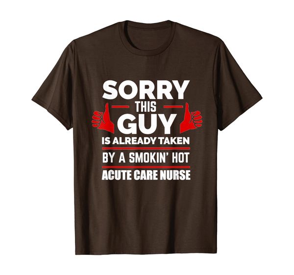 This Guy is Taken by a Smoking Hot Acute Care Nurse Gift T-Shirt, White;black 
This Guy is Taken by a Smoking Hot Acute Care Nurse Gift T-Shirt, White;black
