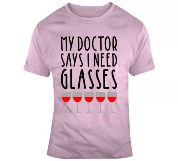 My Doctor Says I Need Glasses Funny Wine Novelty Tee Makes A Great Gift T-Shirt, White;black
My Doctor Says I Need Glasses Funny Wine Novelty Tee Makes A Great Gift T-Shirt, White;black