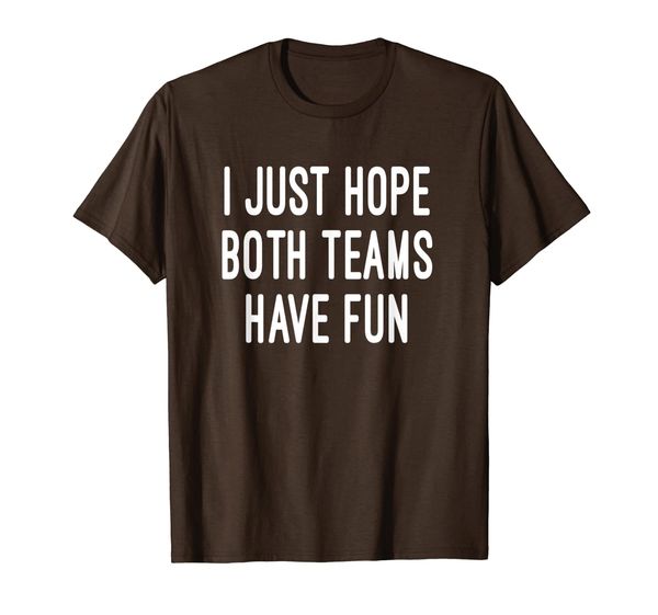 i just hope both teams have fun | sports shirt | go sports, White;black