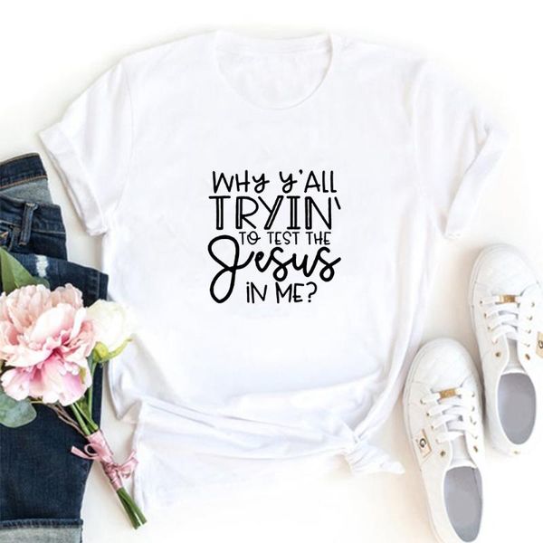 women's t-shirt why y'all tryin to test the gesus in me tee shirt femme o-neck short sleeve tshirts womans white summer loose t s
women's t-shirt why y'all tryin to test the gesus in me tee shirt femme o-neck short sleeve tshirts womans white summer loose t s