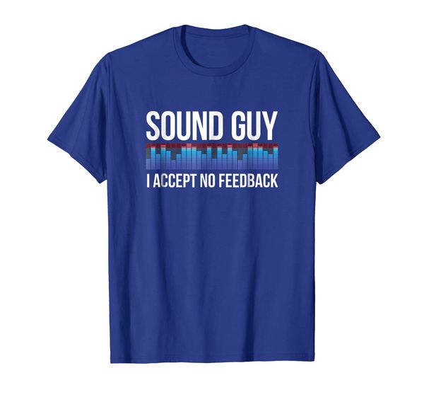 sound guy - i accept no feedback - funny gift t-shirt, White;black 
sound guy - i accept no feedback - funny gift t-shirt, White;black