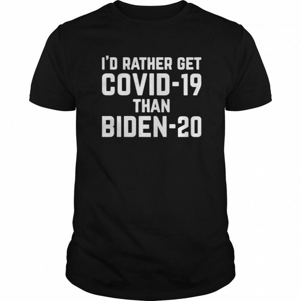 i'd rather get covi-19 than biden-20 t-shirt size s-5xl, White;black 
i'd rather get covi-19 than biden-20 t-shirt size s-5xl, White;black