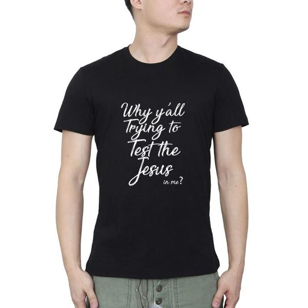 men's t-shirts why yall trying to test jesus in me t-shirt streetwear o neck casual summer, White;black
men's t-shirts why yall trying to test jesus in me t-shirt streetwear o neck casual summer, White;black