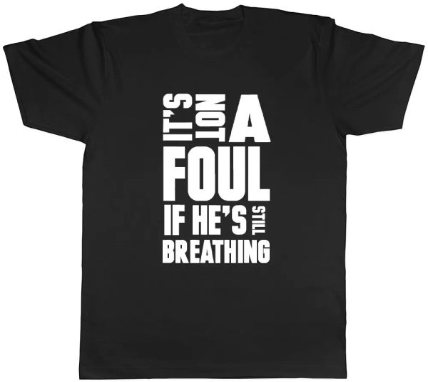 it's not a foul if he's still breathing mens womens ladies funny t-shirt, White;black
it's not a foul if he's still breathing mens womens ladies funny t-shirt, White;black