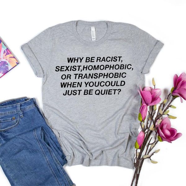 women's t-shirt why be sexist homophobic transphobic when you could just quiet shirt racism tshirt tee slogan, White
women's t-shirt why be sexist homophobic transphobic when you could just quiet shirt racism tshirt tee slogan, White