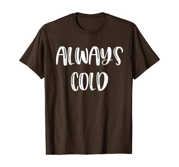 Always Cold Funny Gift For People Who Always Freeze / Chill T-Shirt, Mainly pictures
Always Cold Funny Gift For People Who Always Freeze / Chill T-Shirt, Mainly pictures