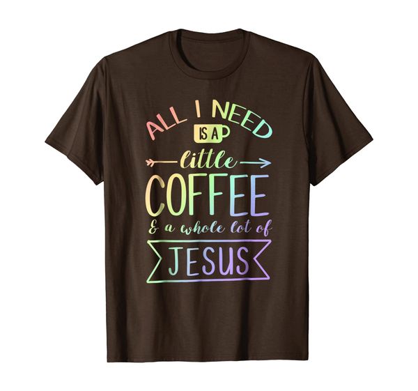 all i need is a little coffee a whole lot of jesus t shirt, White;black