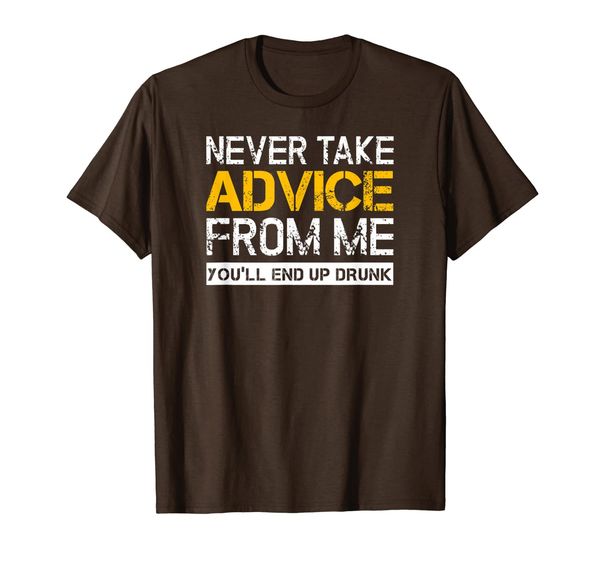 Never Take Advice From Me, You'll End Up Drunk T Shirts, Mainly pictures 
Never Take Advice From Me, You'll End Up Drunk T Shirts, Mainly pictures