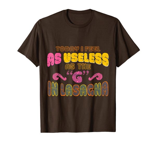 today i feel as useless as the "g" in lasagna humorous shirt, White;black 
today i feel as useless as the "g" in lasagna humorous shirt, White;black