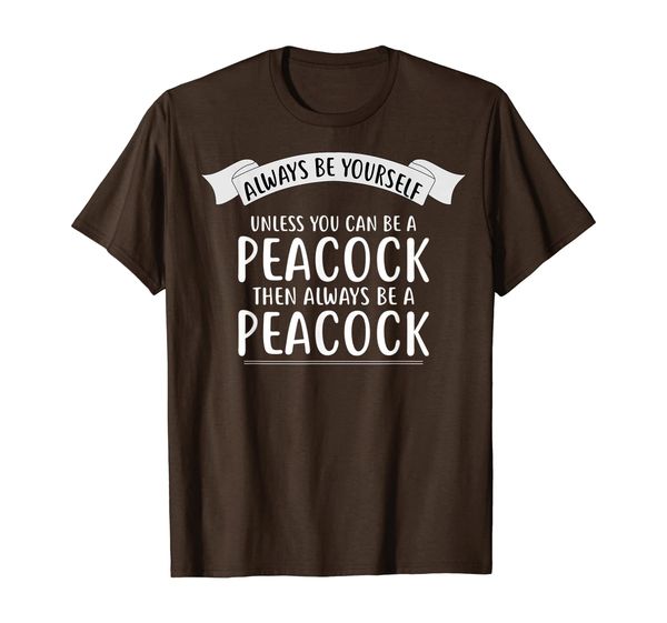 Always be Yourself Unless You Can be a PEACOCK T-Shirt Funny, Mainly pictures
Always be Yourself Unless You Can be a PEACOCK T-Shirt Funny, Mainly pictures