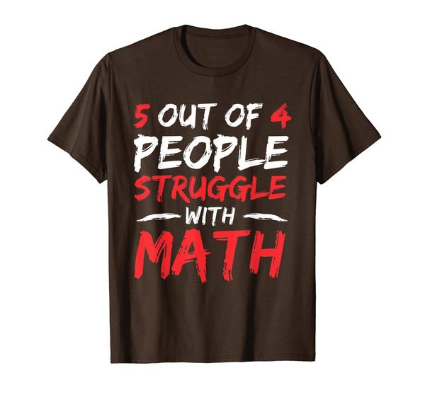 5 out of 4 people struggle with math | funny geeky teacher t-shirt, White;black 
5 out of 4 people struggle with math | funny geeky teacher t-shirt, White;black