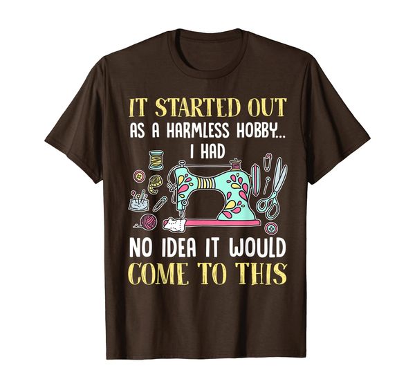 Sewing It Started Out As A Harmless Hobby T-Shirt, Mainly pictures