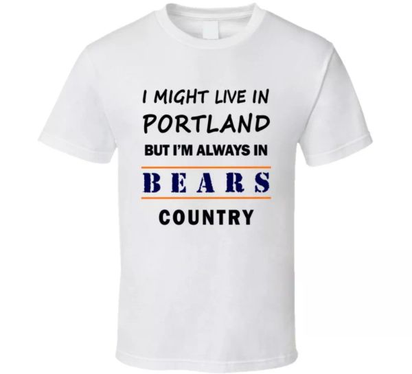 i might live in portland but im always in bears country t shirt chicago fan tee, White;black
i might live in portland but im always in bears country t shirt chicago fan tee, White;black