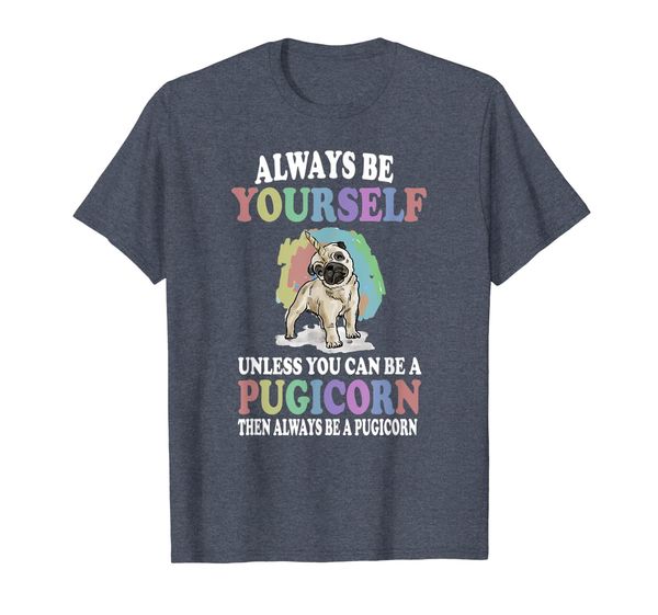 always be yourself unless you can be a pugicorn t-shirt pug, White;black