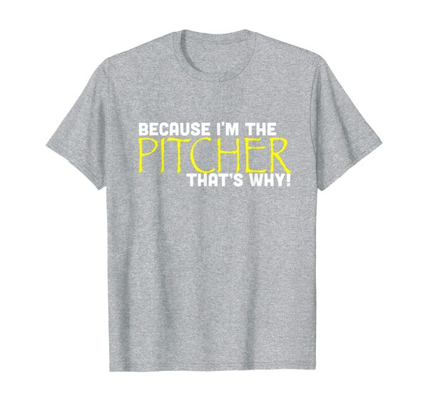 because i'm the pitcher that's why funny t shirt gift, White;black