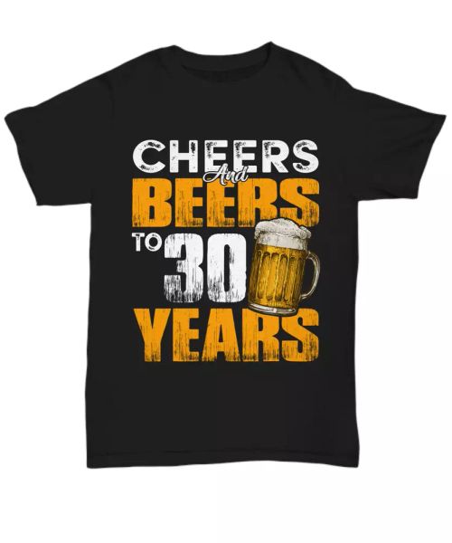 cheers and beers to 30 years t-shirt 30th birthday tee gift beer lover funny, White;black
