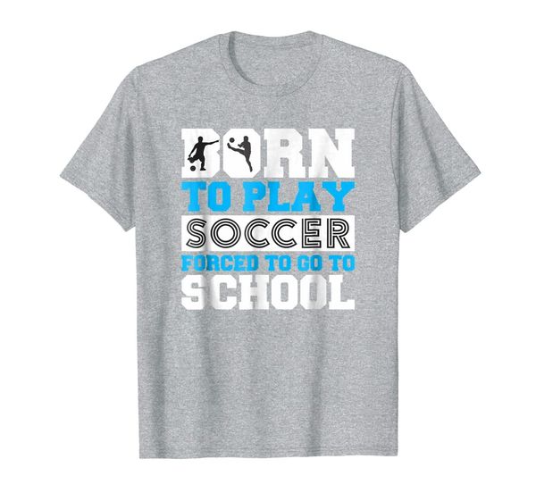 born to play soccer forced to go to school t-shirt, White;black
born to play soccer forced to go to school t-shirt, White;black
