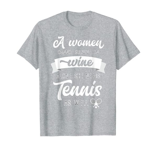 A Woman Cannot Survive On Wine Alone She Also Need a Tennis T-Shirt, Mainly pictures
A Woman Cannot Survive On Wine Alone She Also Need a Tennis T-Shirt, Mainly pictures