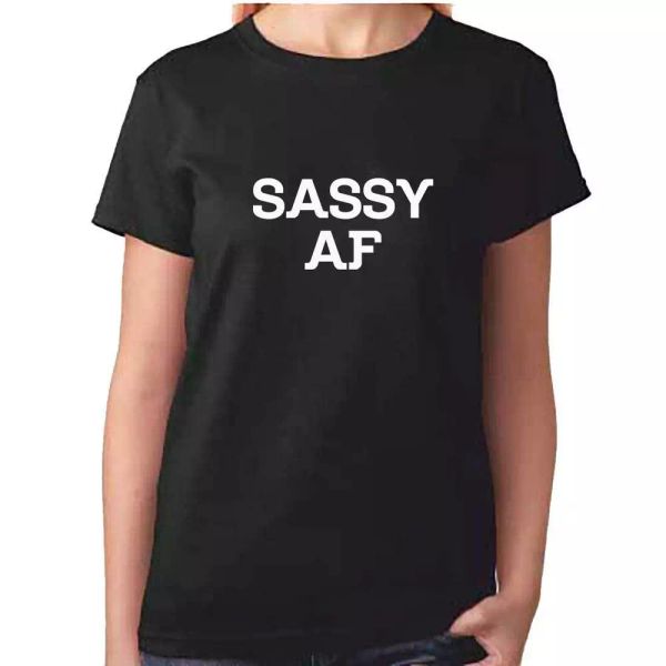 ladies sassy af tshirt - sass strong woman - feminist t shirt - tumblr, White;black 
ladies sassy af tshirt - sass strong woman - feminist t shirt - tumblr, White;black