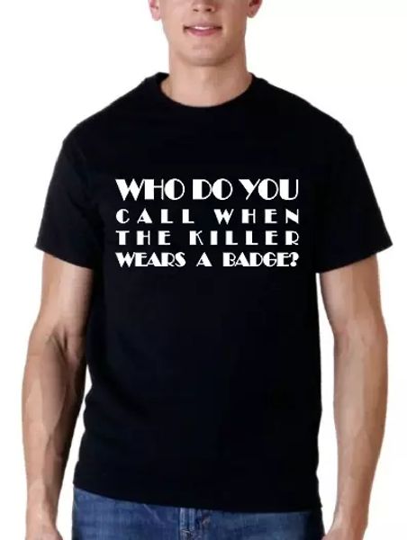 Who do you call when the killer wears a badge Shirt anti system Police Protest, White;black
Who do you call when the killer wears a badge Shirt anti system Police Protest, White;black