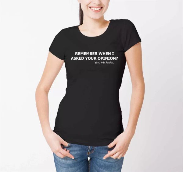remember when i asked your opinion womens t-shirt funny gift xmas humour present, White;black
remember when i asked your opinion womens t-shirt funny gift xmas humour present, White;black