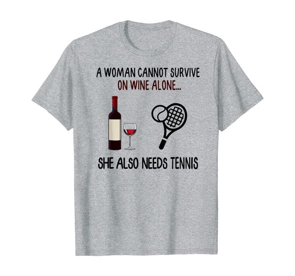 A woman cannot survive on wine alone she also needs tennis T-Shirt, Mainly pictures
A woman cannot survive on wine alone she also needs tennis T-Shirt, Mainly pictures