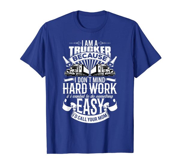 I Am A Trucker Truck Driver T-Shirt Gift Trucker Tee, Mainly pictures