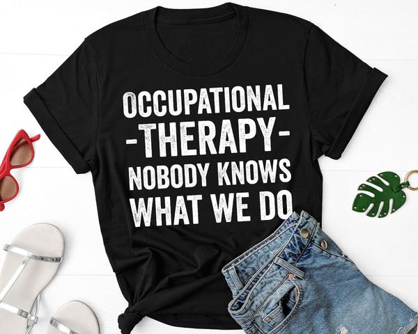 funny occupational therapy shirt - occupational therapy nobody knows what we do, White;black
funny occupational therapy shirt - occupational therapy nobody knows what we do, White;black