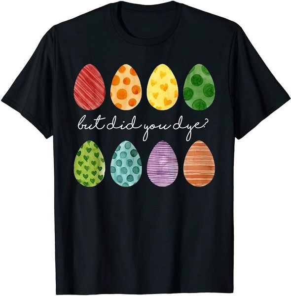 but did you dye easter eggs hunt funny easter gifts t-shirt size s-5xl, White;black