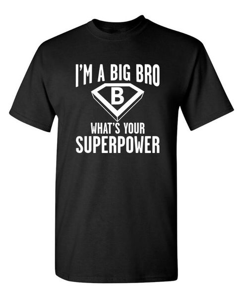 men's t-shirts i am a big bro what's your super power humor graphic novelty funny t shirt, White;black 
men's t-shirts i am a big bro what's your super power humor graphic novelty funny t shirt, White;black