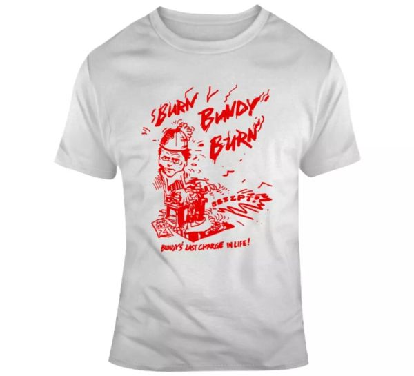 burn bundy burn ted t shirt, White;black