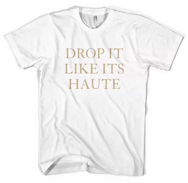 drop it like it's haute high fashion slogan tee t shirt all sizes colours, White;black
drop it like it's haute high fashion slogan tee t shirt all sizes colours, White;black