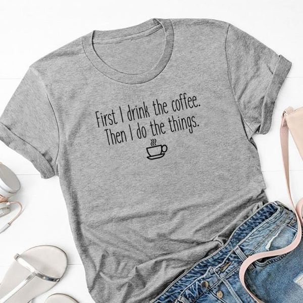 women's t-shirt women streetwear coffee lover funny tshirt girl first i drink the then do things t shirt, White
women's t-shirt women streetwear coffee lover funny tshirt girl first i drink the then do things t shirt, White