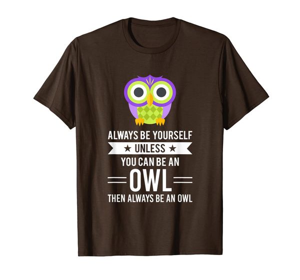 always be yourself unless you can be an owl t-shirt, White;black