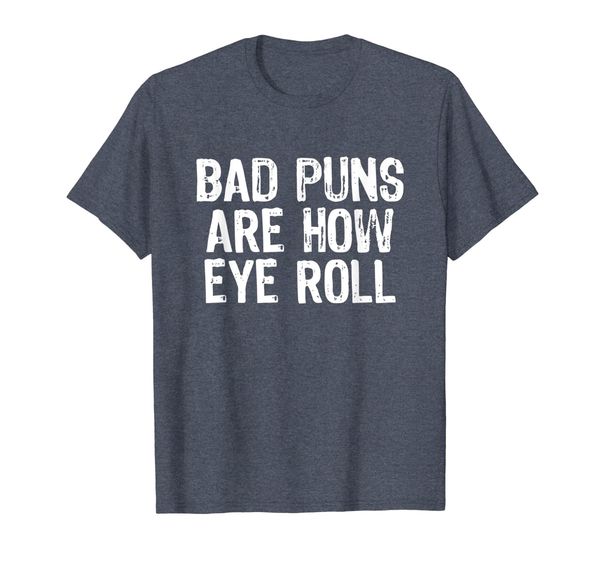 bad puns are how eye roll funny eyeroll t-shirt, White;black
bad puns are how eye roll funny eyeroll t-shirt, White;black