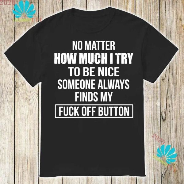 No Matter How Much I Try To Be Nice Someone Always Finds My Off Button T-Shirt, White;black
No Matter How Much I Try To Be Nice Someone Always Finds My Off Button T-Shirt, White;black