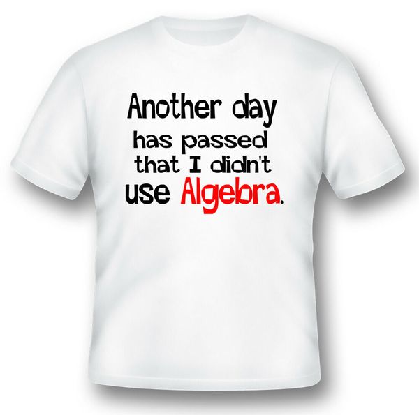 another days has passed that i didnt use algebra funny humor black or white tee, White;black 
another days has passed that i didnt use algebra funny humor black or white tee, White;black