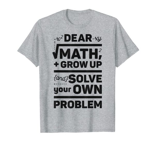 dear math grow up and solve your own problem funny school t-shirt, White;black