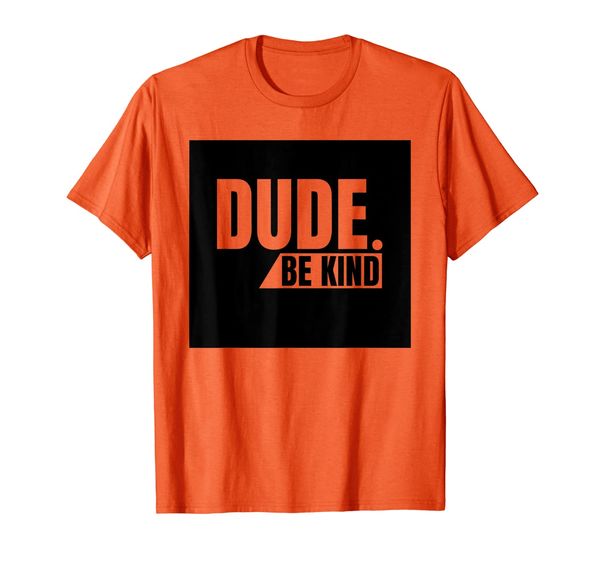 Dude Be Kind shirt, Anti Bullying Choose Kind Movement T-Shirt, Mainly pictures