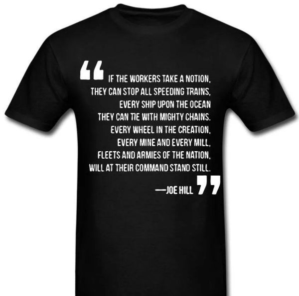 Industrial Workers Of The World Joe Hill Quote Union Work IWW T shirt Tee, White;black
Industrial Workers Of The World Joe Hill Quote Union Work IWW T shirt Tee, White;black