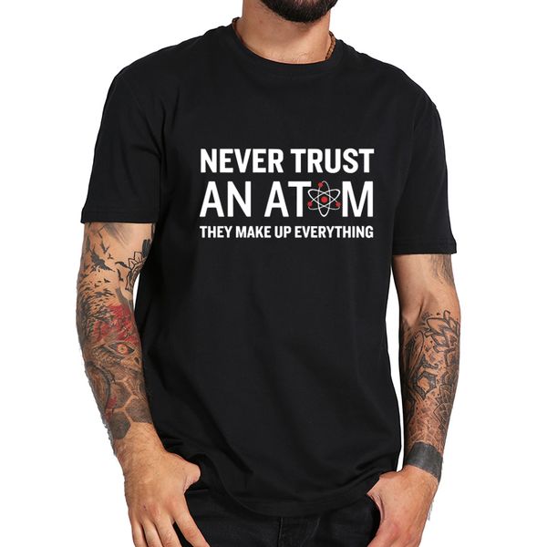 ccccsportNever Trust an Atom They Make Up Everything T Shirt Short Sleeve Tops 100% Cotton Soft Tee Drop Ship, Gray
ccccsportNever Trust an Atom They Make Up Everything T Shirt Short Sleeve Tops 100% Cotton Soft Tee Drop Ship, Gray