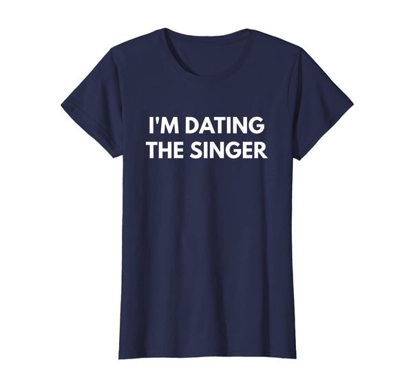 womens i'm dating the singer t-shirt - funny fangirl shirts, White;black