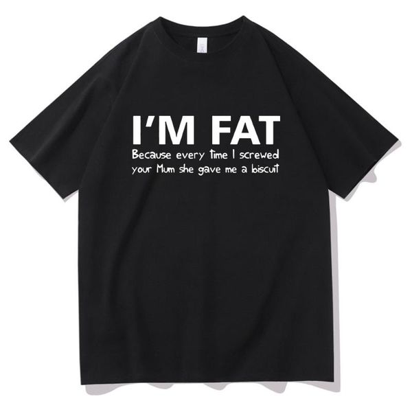 men's t-shirts i'm fat because tshirt funny your mother offensive banter joke biscuit t-shirt woman t shirt men women fashion har, White;black
men's t-shirts i'm fat because tshirt funny your mother offensive banter joke biscuit t-shirt woman t shirt men women fashion har, White;black