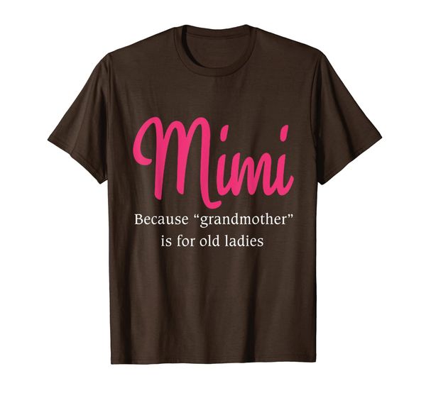 Mimi Because Grandmother Is For Old Ladies T-Shirt, Mainly pictures
Mimi Because Grandmother Is For Old Ladies T-Shirt, Mainly pictures